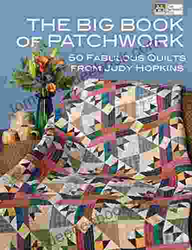 The Big of Patchwork: 50 Fabulous Quilts from Judy Hopkins