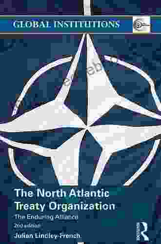 The North Atlantic Treaty Organization: The Enduring Alliance (Global Institutions)