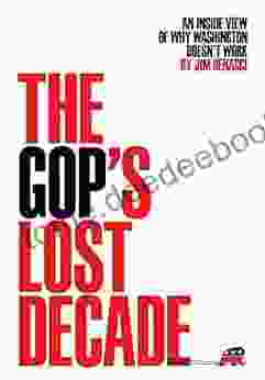 The GOP S Lost Decade: An Inside View Of Why Washington Doesn T Work