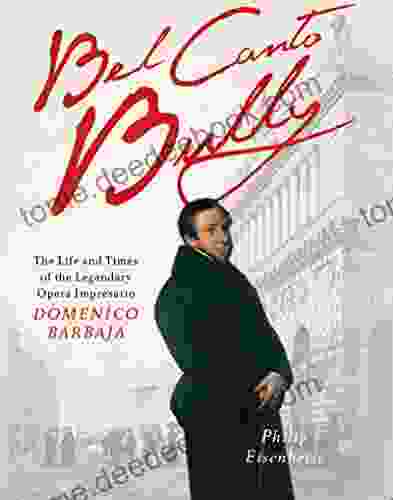 Bel Canto Bully: The Life And Times Of The Legendary Opera Impresario Domenico Barbaja