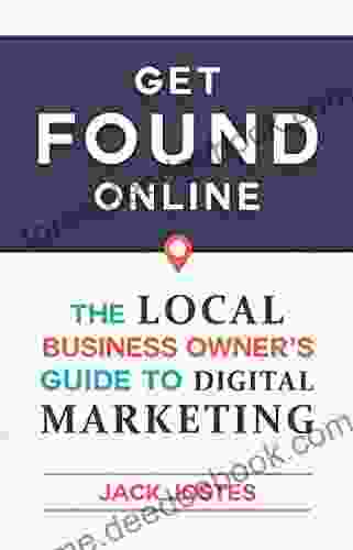 Get FOUND Online: The Local Business Owner S Guide To Digital Marketing