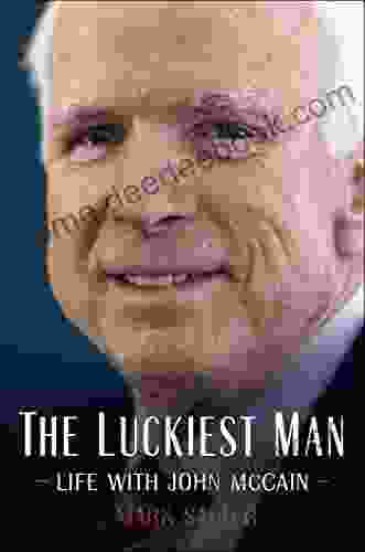 The Luckiest Man: Life With John McCain