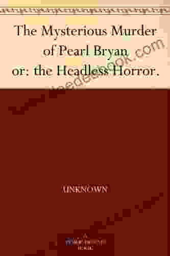 The Mysterious Murder Of Pearl Bryan Or: The Headless Horror