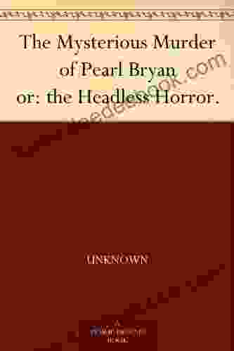 The Mysterious Murder of Pearl Bryan or: the Headless Horror