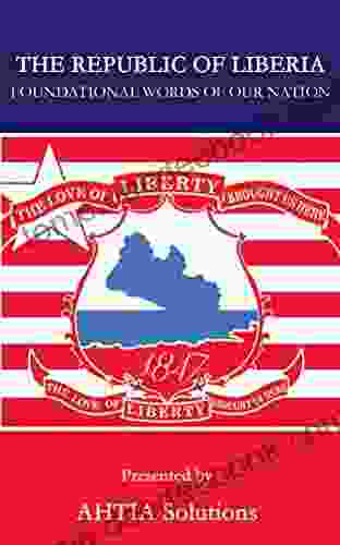 The Republic Of Liberia: The Foundational Words Of Our Nation