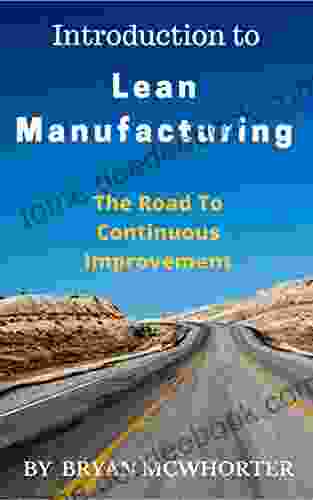 Introduction To Lean Manufacturing: The Road To Continuous Improvement