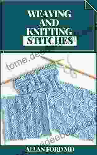 WEAVING AND KNITTING STITCHES : Basic Guide And Secrets Of Spinning Weaving And Knitting Stitches