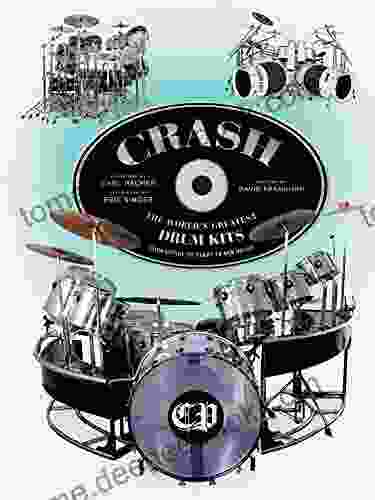 CRASH: The World s Greatest Drum Kits From Appice to Peart to Van Halen