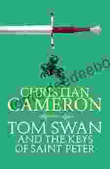 Tom Swan And The Keys Of Saint Peter: A Brand New Thrilling Adventure From The Master Of Historical Fiction