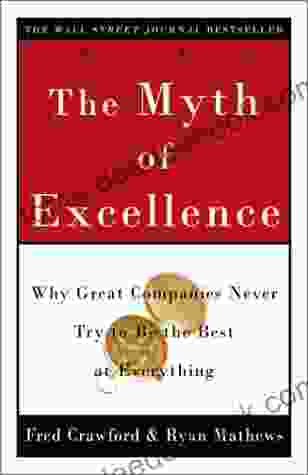 The Myth Of Excellence: Why Great Companies Never Try To Be The Best At Everything