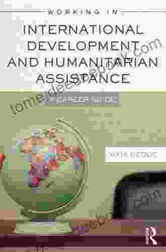 Working in International Development and Humanitarian Assistance: A Career Guide