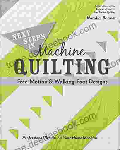 Next Steps In Machine Quilting: Free Motion Walking Foot Designs