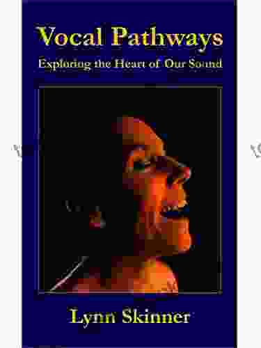 Vocal Pathways: Exploring The Heart Of Our Sound