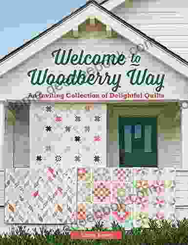 Welcome to Woodberry Way: An Inviting Collection of Delightful Quilts