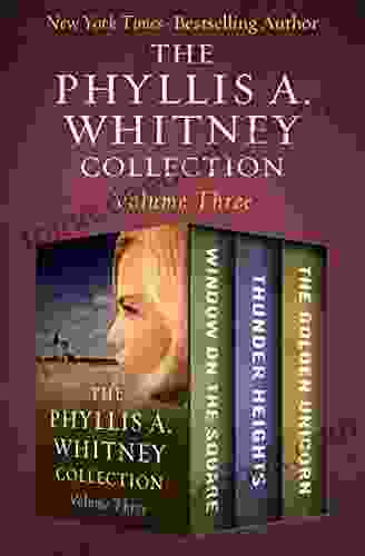 The Phyllis A Whitney Collection Volume Three: Window on the Square Thunder Heights and The Golden Unicorn