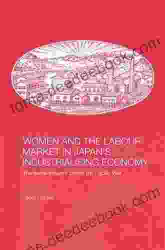 Women And The Labour Market In Japan S Industrialising Economy: The Textile Industry Before The Pacific War